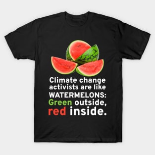 Climate Change Activists Are Like Watermelons Anti Socialism T-Shirt